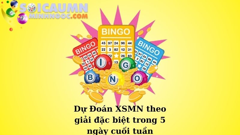 Dự Đoán XSMN theo giải đặc biệt trong 5 ngày cuối tuần