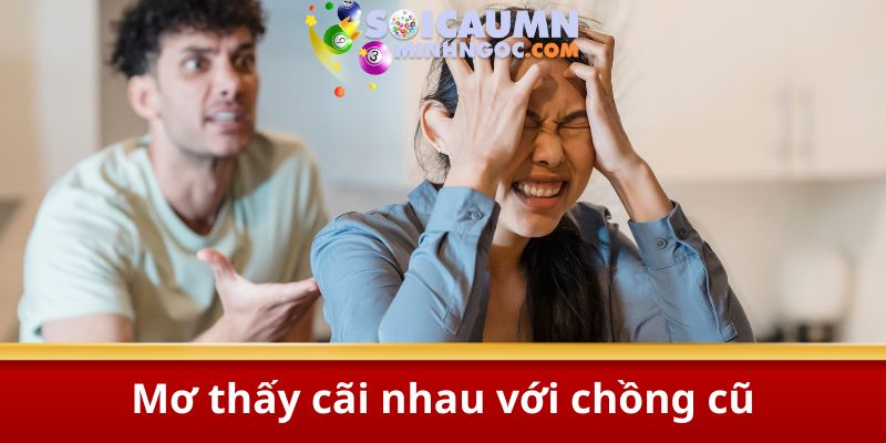 Mơ thấy cãi nhau với chồng cũ