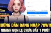 Đăng nhập 78Win – Hướng dẫn đăng nhập chi tiết và nhanh nhất