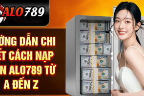 Hướng dẫn nạp tiền ALO789 an toàn và hiệu quả trong 3 bước