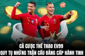 Thể thao EV99 – Nền tảng cá cược uy tín với hệ thống kèo đa dạng cho mọi môn thể thao