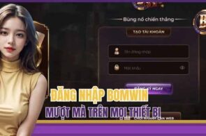 Đăng nhập Bomwin – Cách tạo tài khoản nhanh chóng và an toàn