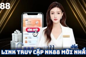 Link truy cập NK88 mới nhất – Cập nhật đường dẫn không bị chặn