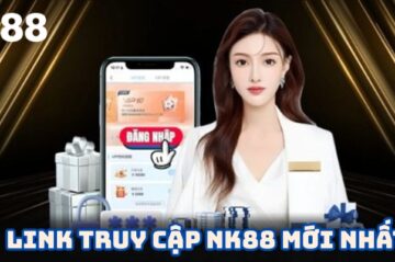 Link truy cập NK88 mới nhất – Cập nhật đường dẫn không bị chặn